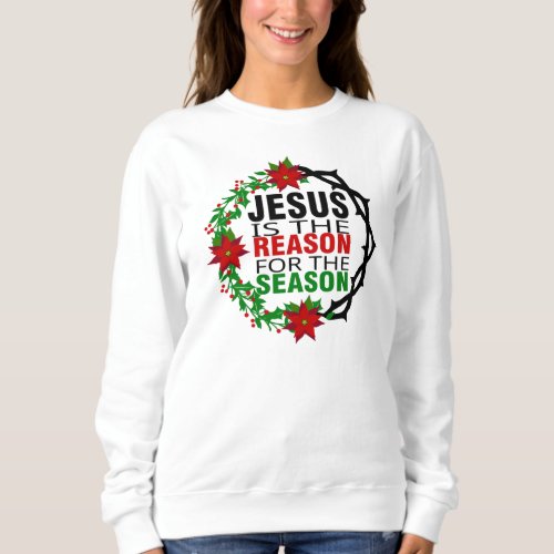 Jesus is the Reason for the Season   Sweatshirt