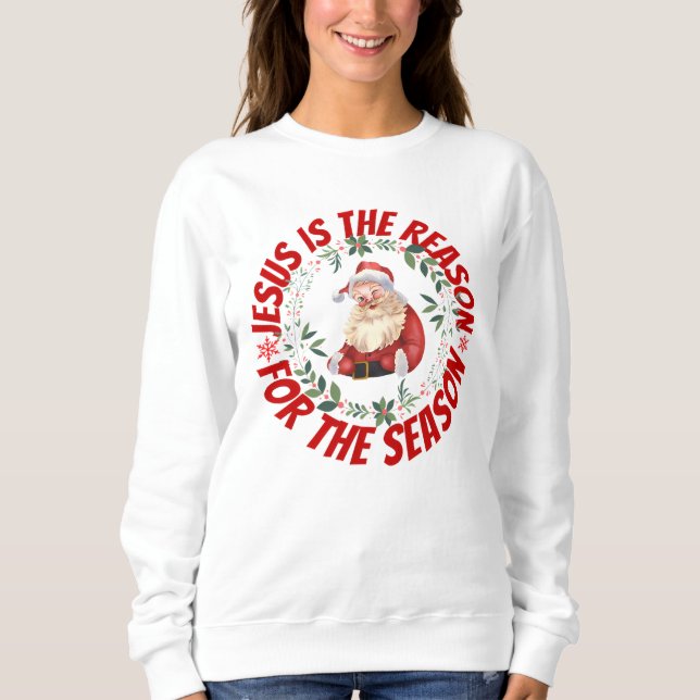 Jesus Is The Reason For The Season Sweatshirt (Front)