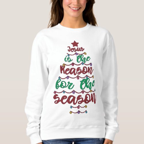 Jesus is the reason for the season sweatshirt