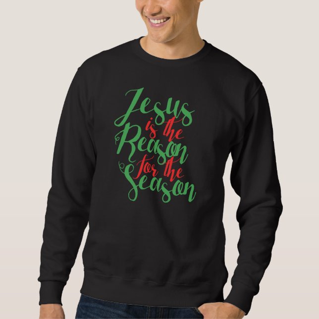 Jesus is the reason for the season sweatshirt (Front)
