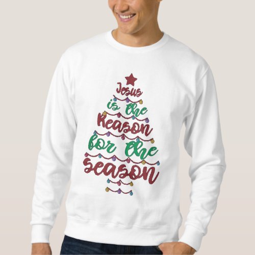 Jesus is the reason for the season sweatshirt