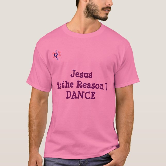 Jesus Is the Reason I Dance Shirt (Front)