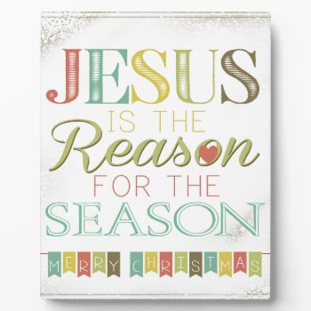 Jesus Is The Reason Plaque by Bahahahas at Zazzle