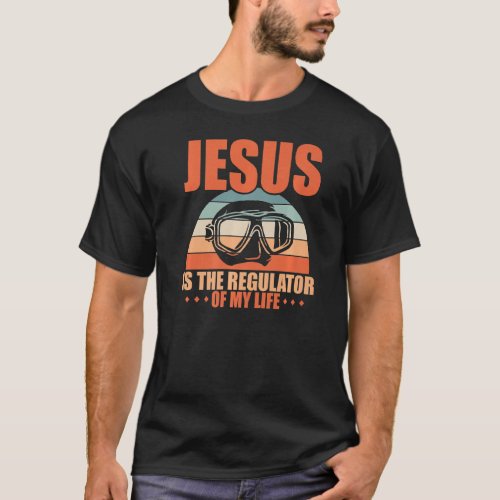 Jesus Is The Regulator Of My Life Scuba Diver T_Shirt