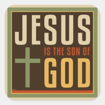 Jesus Is The Son Of God Square Sticker by politix at Zazzle