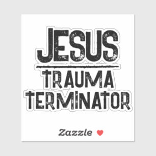 Jesus is the Trauma Terminator Christian Hope Sticker