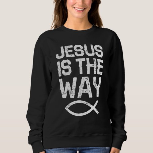 Jesus Is The Way Religious Christian Sunday Worshi Sweatshirt