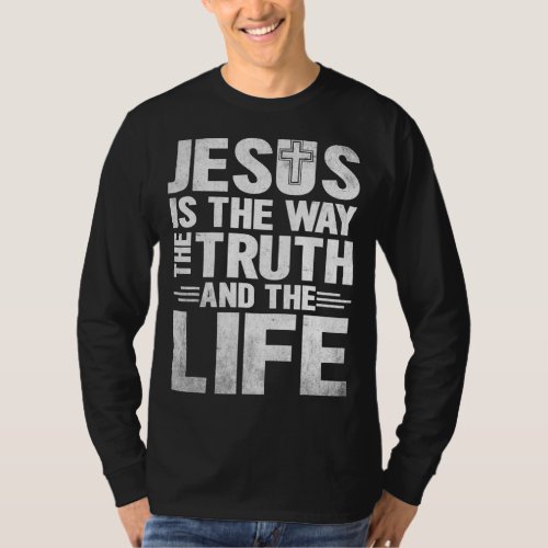 Jesus Is The Way The Truth The Life T_Shirt