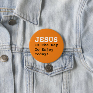 "JESUS Is The Way To Enjoy Today!" - Funny Quote - Button