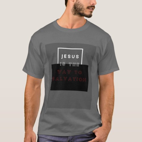 Jesus Is The Way To Salvation T_Shirt