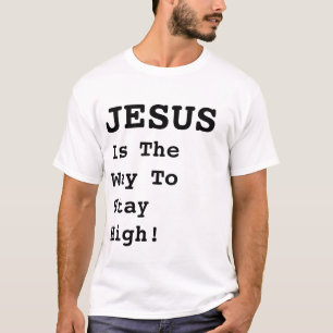 "JESUS Is The Way To Stay High!" - Funny Quote -  T-Shirt