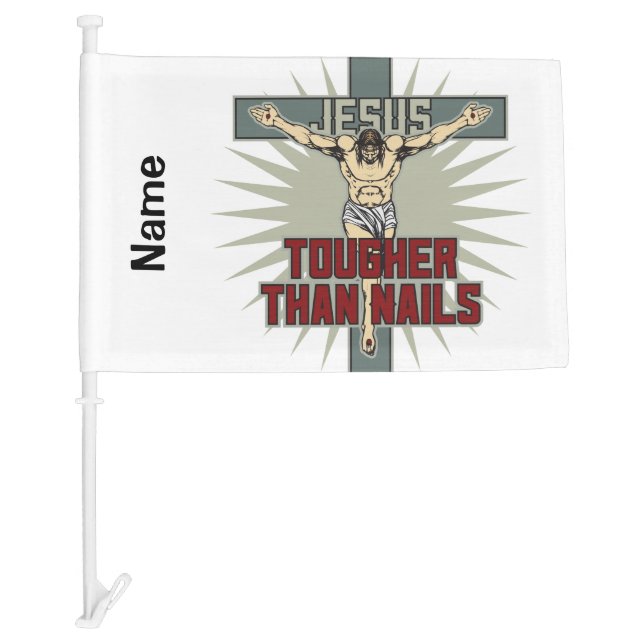 Jesus is Tougher Than Nails Car Flag (Front)