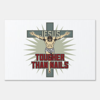 Jesus is Tougher Than Nails Yard Sign