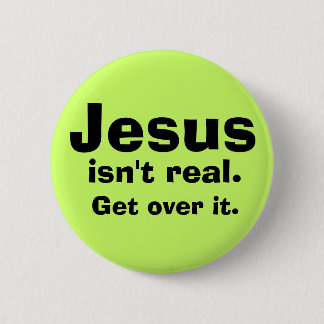 Jesus isn't real. pinback button