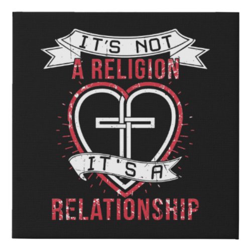 Jesus Its not a Religion Its a Relationship Faux Canvas Print