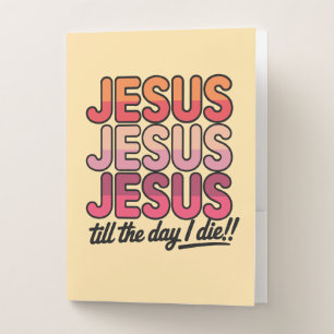 Jesus, Jesus, Jesus Till the day I die Pocket Folder