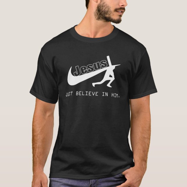 Jesus Just Believe In Him Christian Gift T-Shirt (Front)