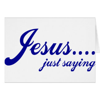 Jesus.....just saying cards