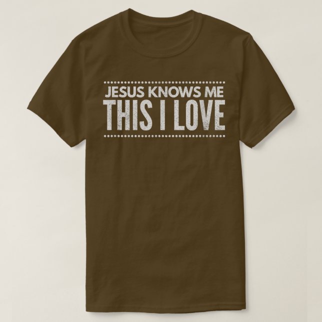 Jesus Knows Me This I Love Religious Christian  T-Shirt (Design Front)