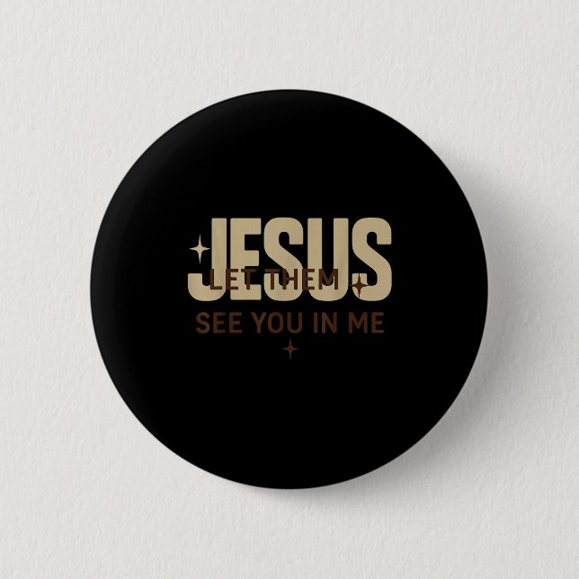 Jesus Let Them See You In Me, Christian Bible Vers Button (Front)