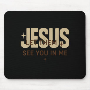 Jesus Let Them See You In Me, Christian Bible Vers Mouse Pad