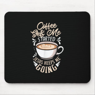 Jesus Love Coffee Gets Me Started Jesus Keep Me Mouse Pad