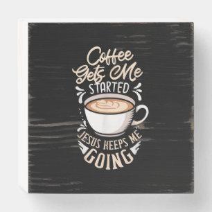 Jesus Love   Coffee Gets Me Started Jesus Keep Me Wooden Box Sign
