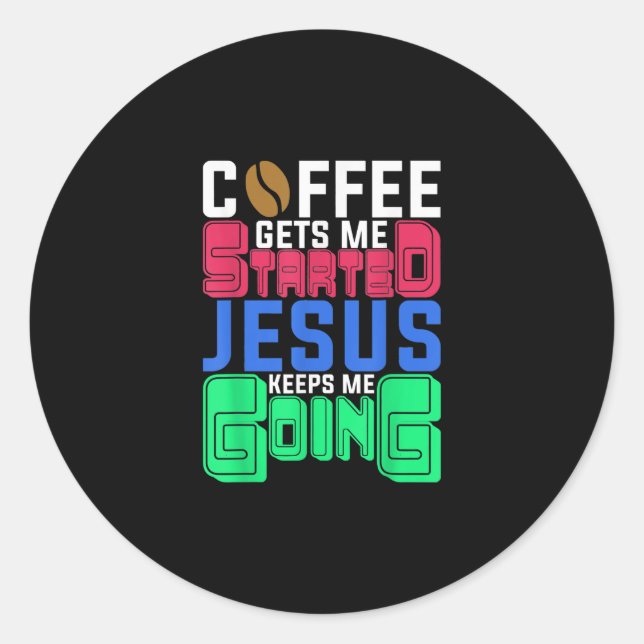 Jesus Love | Coffee Gets Me Started Jesus Keeps Me Classic Round Sticker (Front)