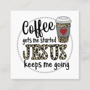 Jesus Love   Coffee Gets Me Started Jesus Keeps Me Square Business Card