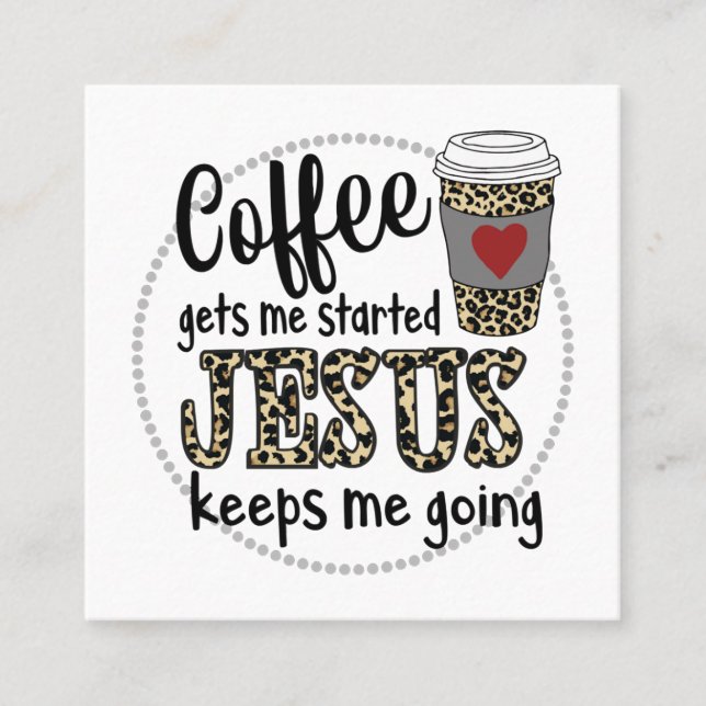 Jesus Love | Coffee Gets Me Started Jesus Keeps Me Square Business Card (Front)