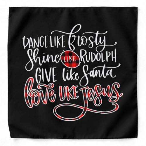 Jesus Love  Dance Like Frosty Shine Like Rudolph Bandana