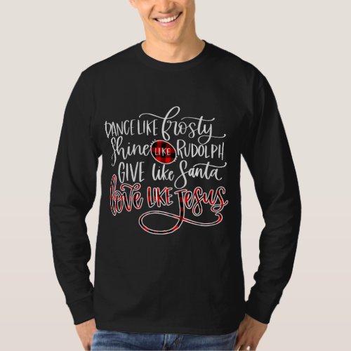 Jesus Love  Dance Like Frosty Shine Like Rudolph T_Shirt