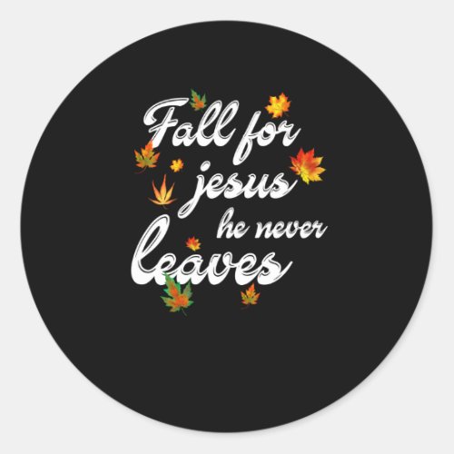 Jesus Love  Fall For Jesus He Never Leaves Classic Round Sticker