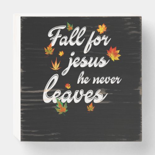 Jesus Love  Fall For Jesus He Never Leaves Wooden Box Sign
