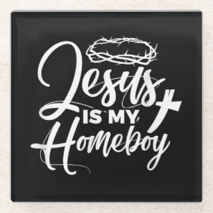 Jesus Love   Jesus Is My Homeboy Funny Christian Glass Coaster