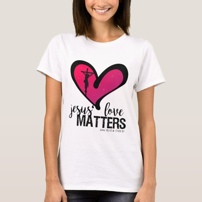Jesus' Love Matters T-Shirt (Front)