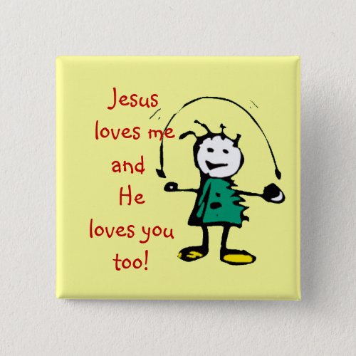 Jesus love me and He loves you too Girl Pinback Button