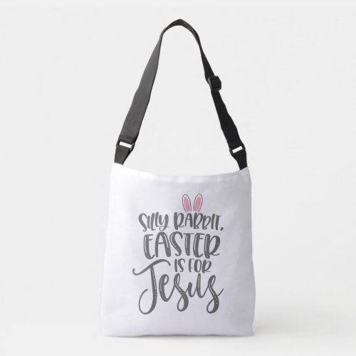 Jesus Love  Silly Rabbit Easter Is For Jesus Crossbody Bag