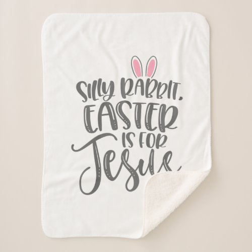 Jesus Love  Silly Rabbit Easter Is For Jesus Sherpa Blanket