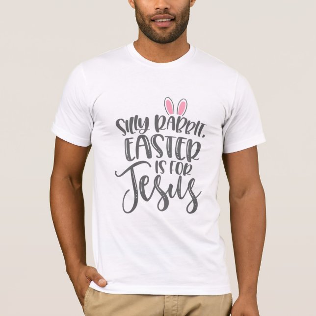 Jesus Love | Silly Rabbit Easter Is For Jesus T-Shirt (Front)