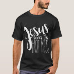 Jesus love this hot mess T-Shirt