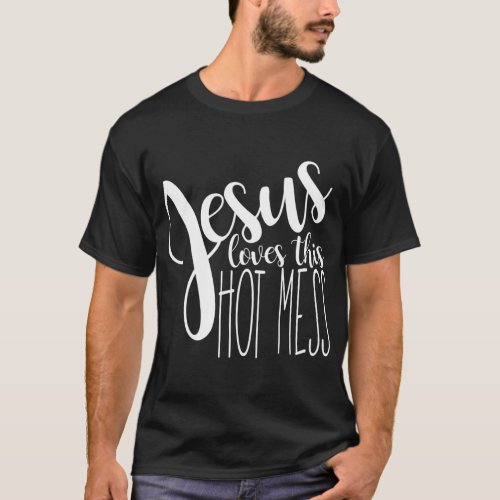 Jesus love this hot mess T_Shirt