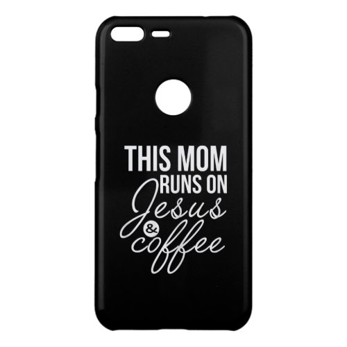 Jesus Love  This Mom Runs On Jesus And Coffee Uncommon Google Pixel XL Case