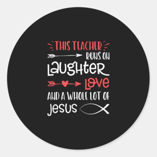 Jesus Love  This Teacher Runs On Laughter Love Classic Round Sticker