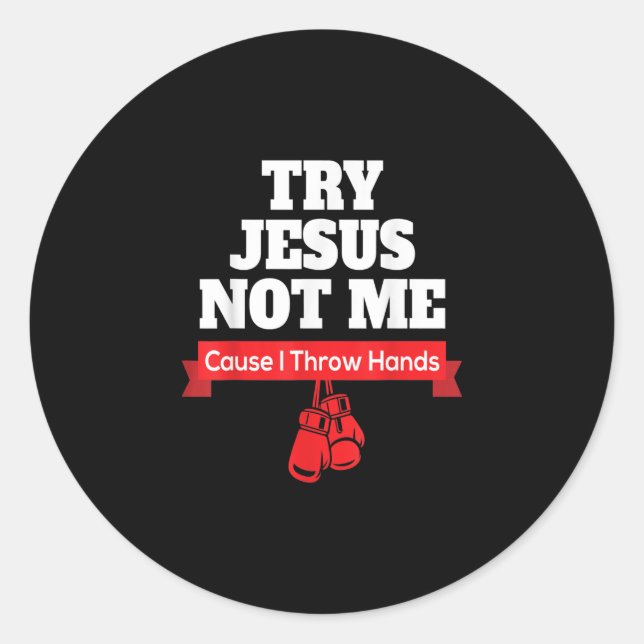 Jesus Love | Try Jesus Not Me Cause I Throw Hands Classic Round Sticker (Front)