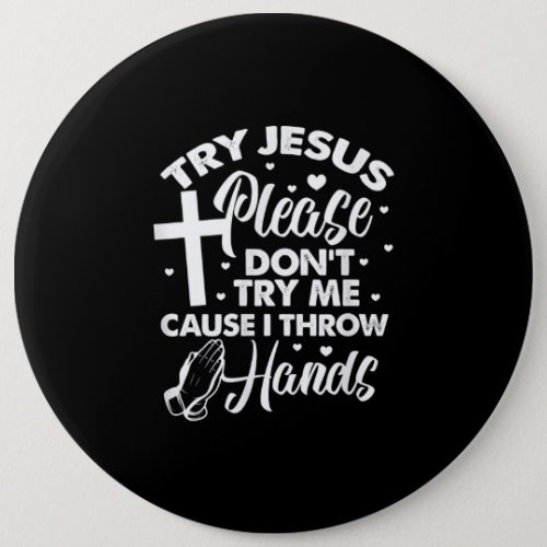 Jesus Love  Try Jesus Please Dont Try Me Button