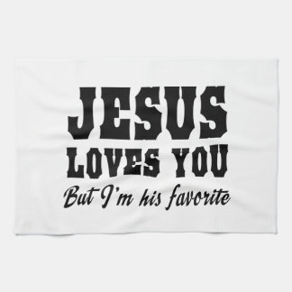 Jesus Love You, but I'm His Favorite Kitchen Towel
