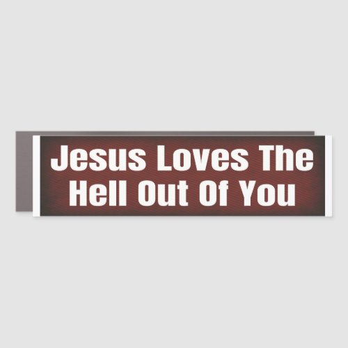 JESUS LOVED THE HELL OUT OF YOU Bumper Sticker Car Magnet