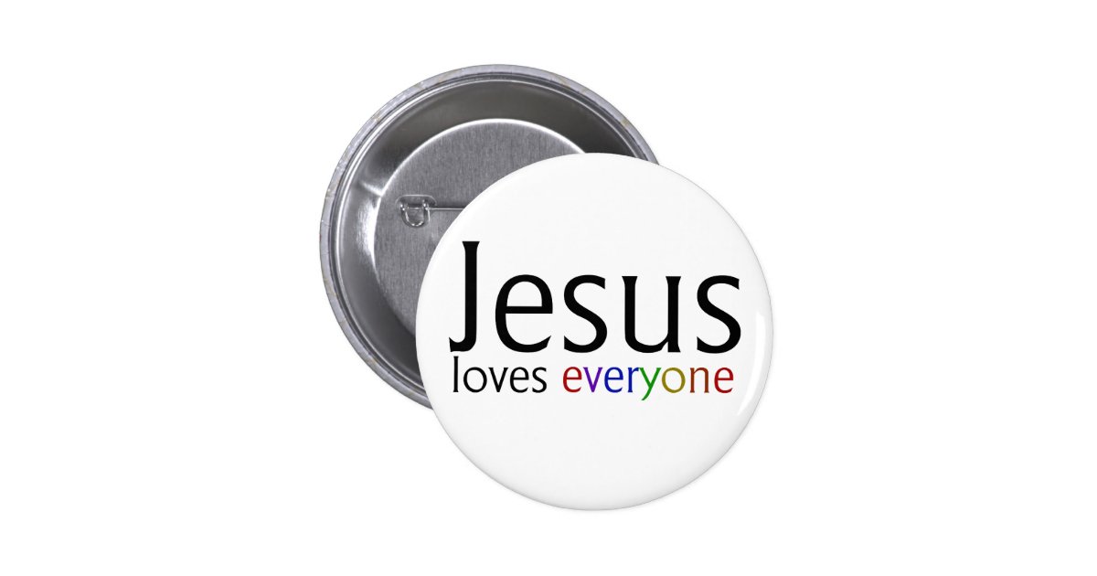 Jesus Loves Everyone Pinback Button | Zazzle