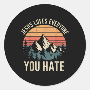 Jesus Loves Everyone You Hate _1 Classic Round Sticker